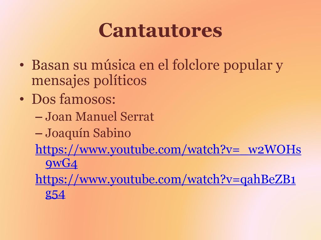 Cantautores Basan su música en el folclore popular y mensajes políticos. Dos famosos: Joan Manuel Serrat.