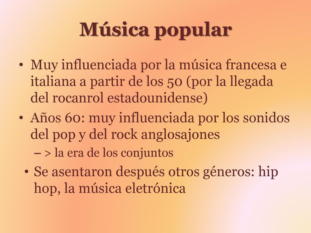 Música popular Muy influenciada por la música francesa e italiana a partir de los 50 (por la llegada del rocanrol estadounidense)