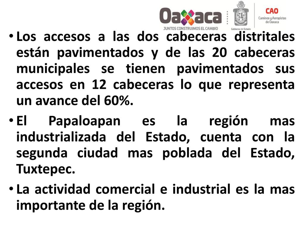 Los accesos a las dos cabeceras distritales están pavimentados y de las 20 cabeceras municipales se tienen pavimentados sus accesos en 12 cabeceras lo que representa un avance del 60%.