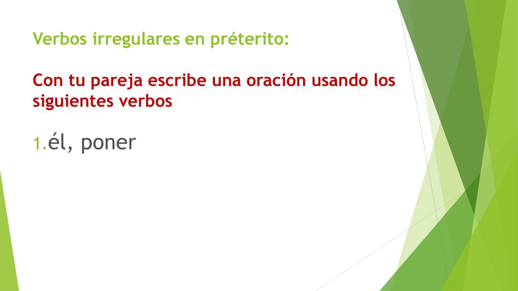 Verbos irregulares en préterito: Con tu pareja escribe una oración usando los siguientes verbos