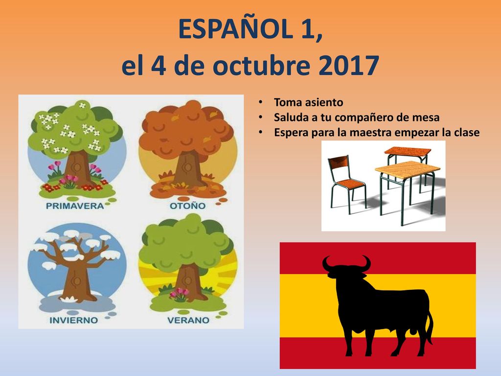 a la clase de ESPAÑOL ESPAÑOL 1, el 4 de octubre 2017 Toma asiento