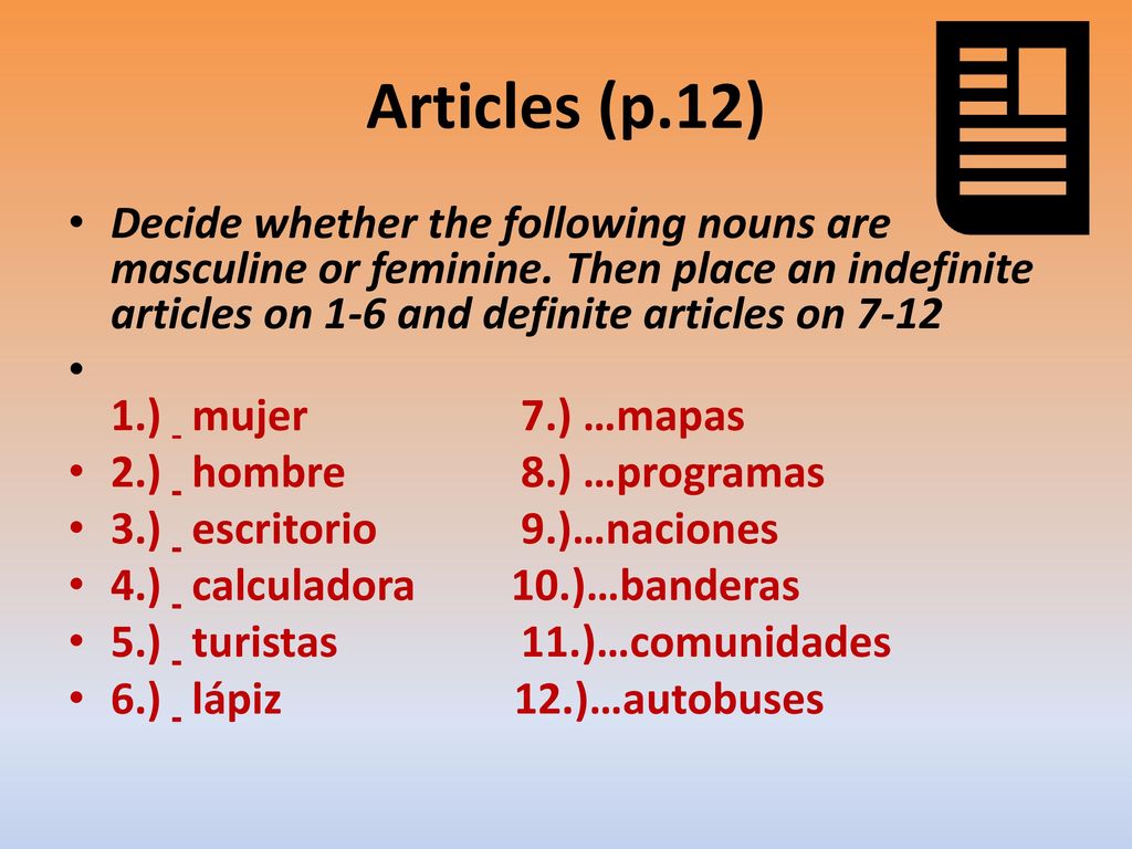 Articles (p.12) Decide whether the following nouns are masculine or feminine. Then place an indefinite articles on 1-6 and definite articles on
