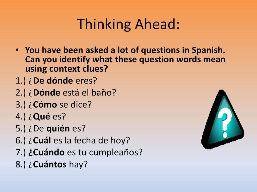 Thinking Ahead: 1.) ¿De dónde eres 2.) ¿Dónde está el baño
