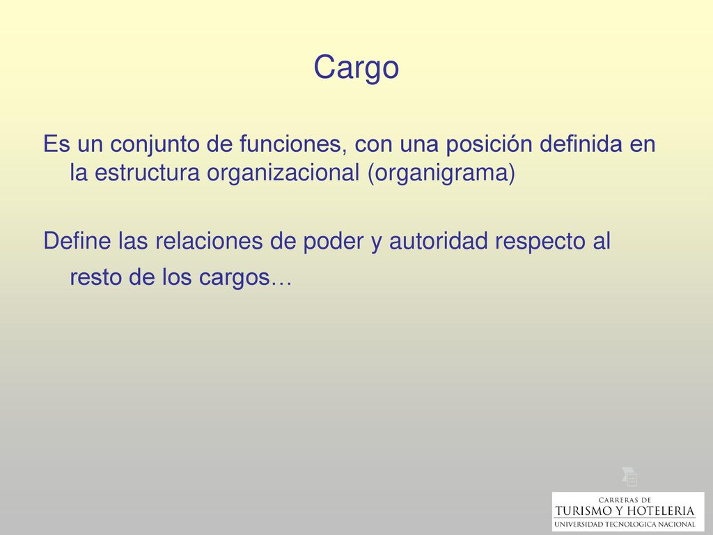 Cargo Es un conjunto de funciones, con una posición definida en la estructura organizacional (organigrama)