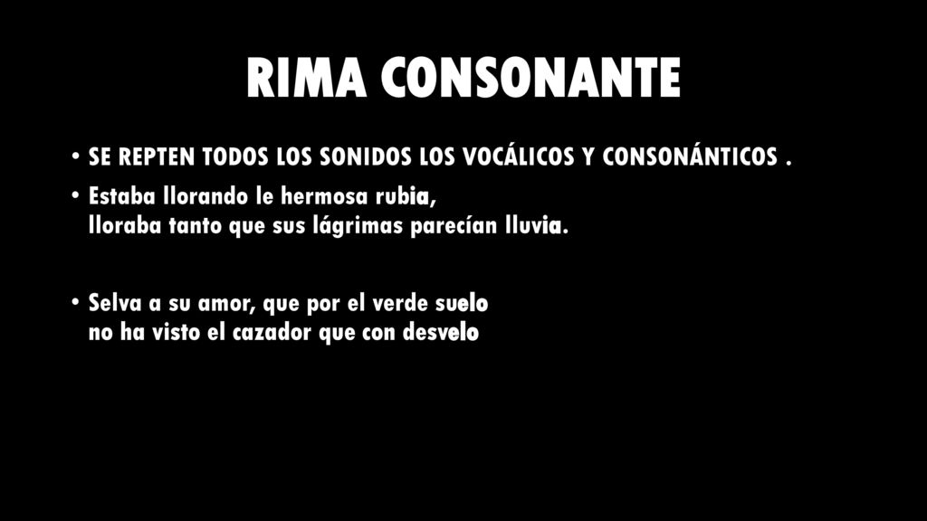 RIMA CONSONANTE SE REPTEN TODOS LOS SONIDOS LOS VOCÁLICOS Y CONSONÁNTICOS .