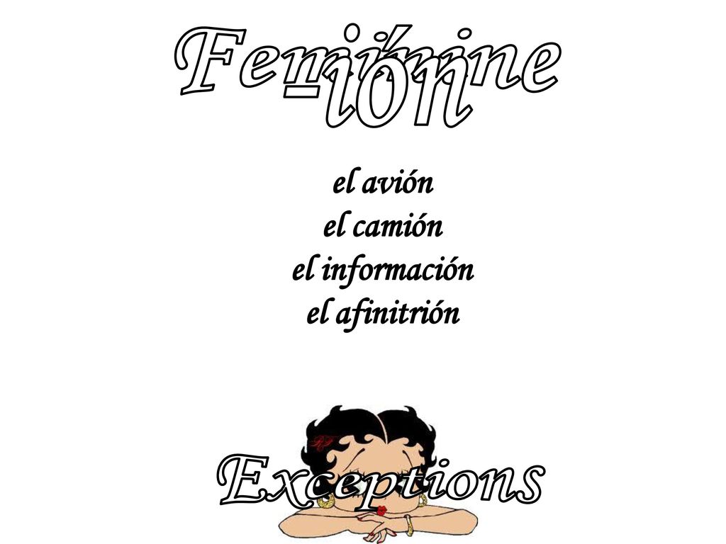 Feminine -ión el avión el camión el información el afinitrión Exceptions