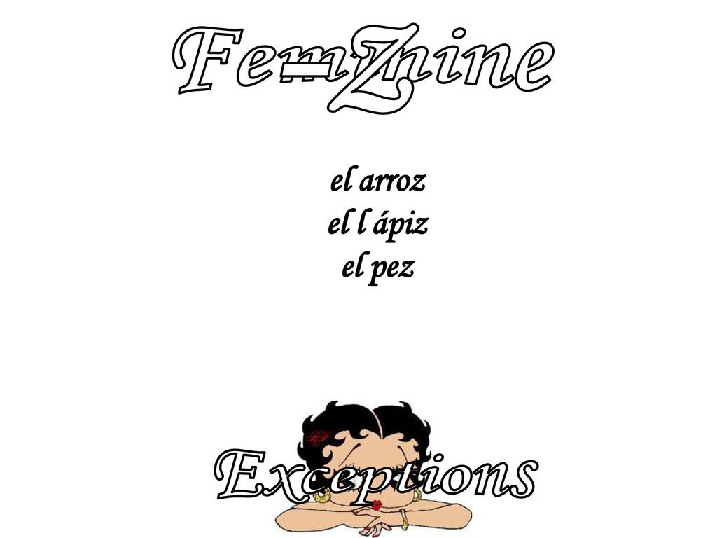 Feminine -z el arroz el l ápiz el pez Exceptions