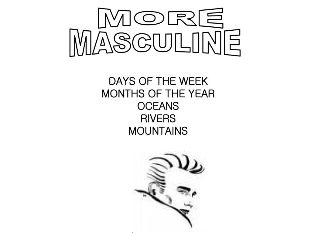 MORE MASCULINE DAYS OF THE WEEK MONTHS OF THE YEAR OCEANS RIVERS
