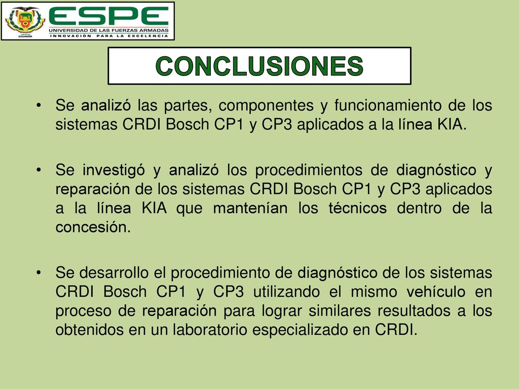 CONCLUSIONES Se analizó las partes, componentes y funcionamiento de los sistemas CRDI Bosch CP1 y CP3 aplicados a la línea KIA.