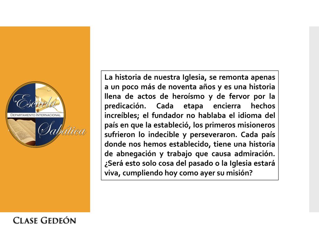 La historia de nuestra Iglesia, se remonta apenas a un poco más de noventa años y es una historia llena de actos de heroísmo y de fervor por la predicación.