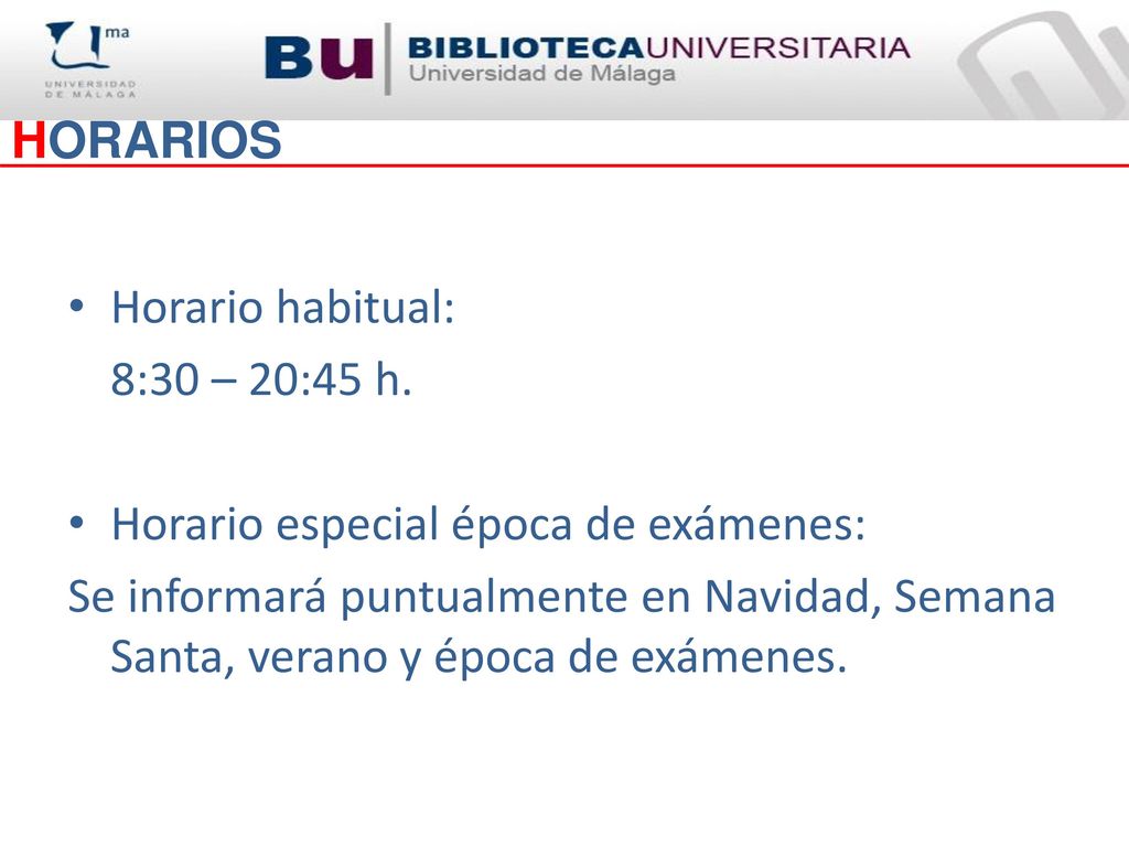 HORARIOS Horario habitual: 8:30 – 20:45 h. Horario especial época de exámenes: