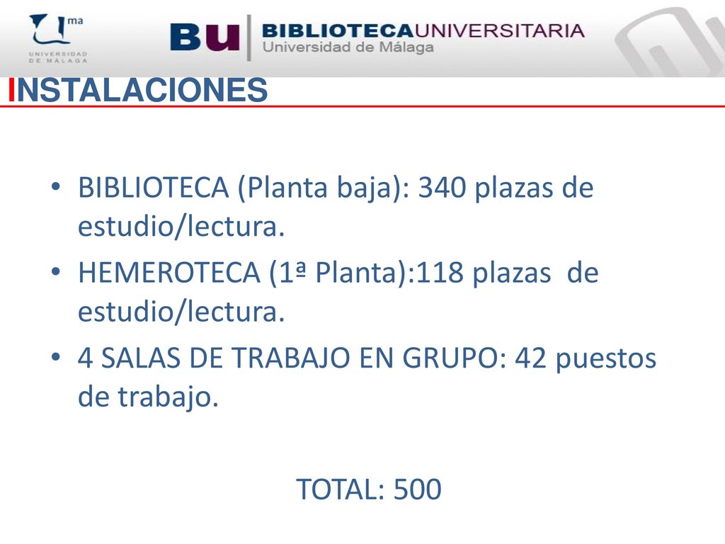 INSTALACIONES BIBLIOTECA (Planta baja): 340 plazas de estudio/lectura. HEMEROTECA (1ª Planta):118 plazas de estudio/lectura.