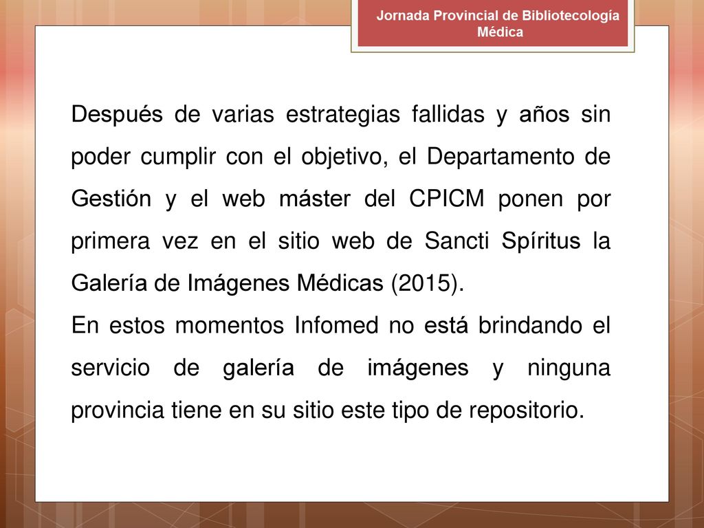 Después de varias estrategias fallidas y años sin poder cumplir con el objetivo, el Departamento de Gestión y el web máster del CPICM ponen por primera vez en el sitio web de Sancti Spíritus la Galería de Imágenes Médicas (2015).