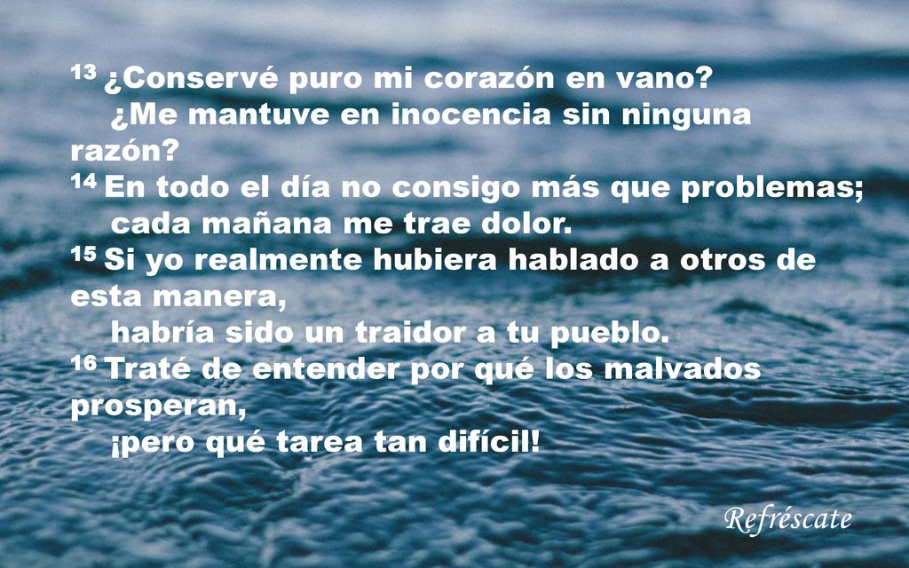 13 ¿Conservé puro mi corazón en vano