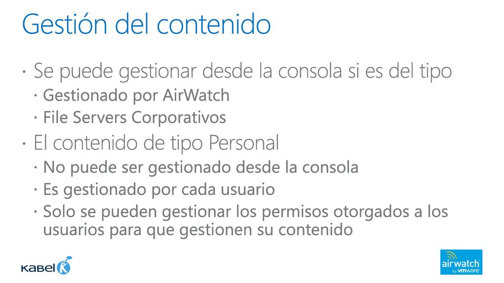 Gestión del contenido Se puede gestionar desde la consola si es del tipo. Gestionado por AirWatch.