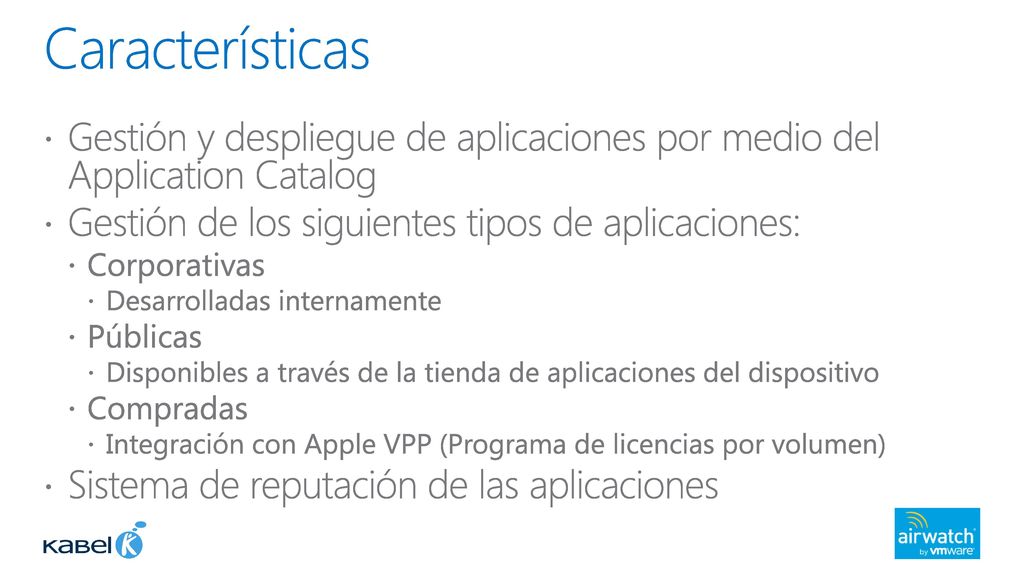 Características Gestión y despliegue de aplicaciones por medio del Application Catalog. Gestión de los siguientes tipos de aplicaciones: