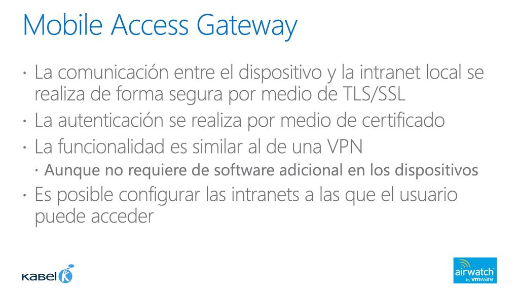 Mobile Access Gateway La comunicación entre el dispositivo y la intranet local se realiza de forma segura por medio de TLS/SSL.