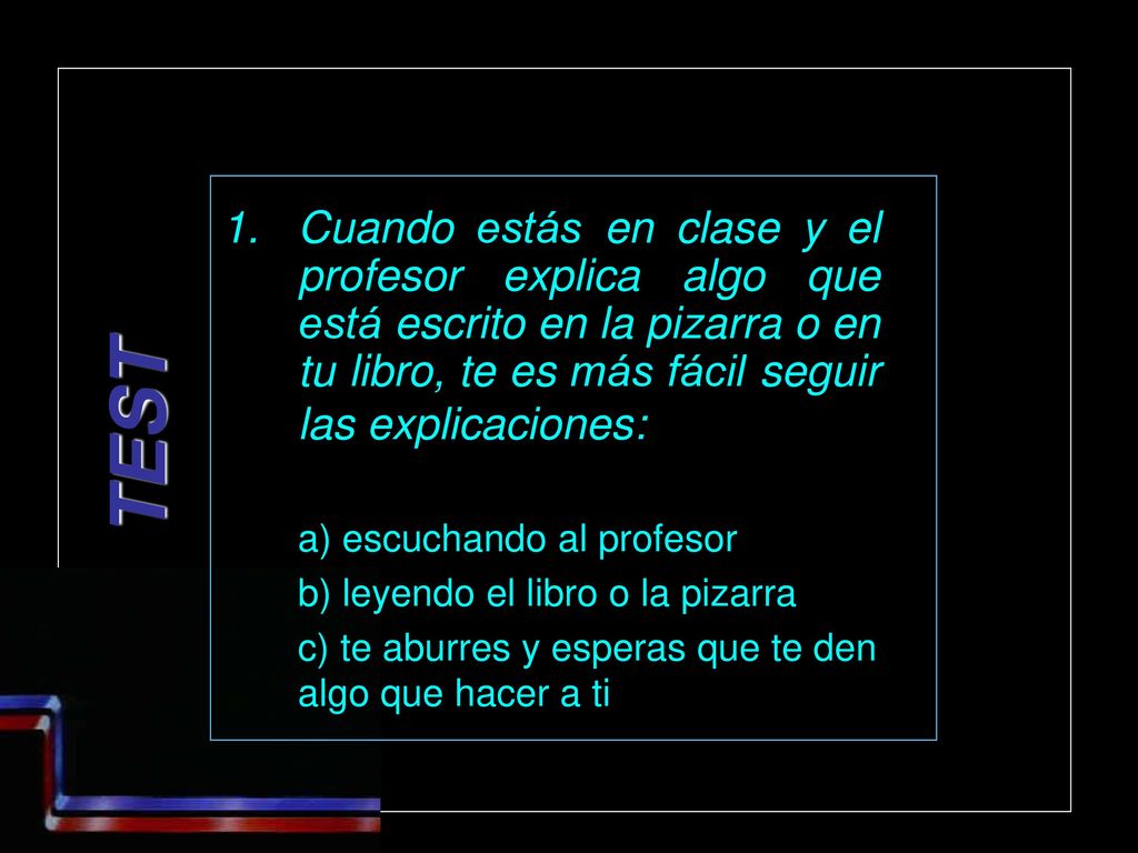 Cuando estás en clase y el profesor explica algo que está escrito en la pizarra o en tu libro, te es más fácil seguir las explicaciones: