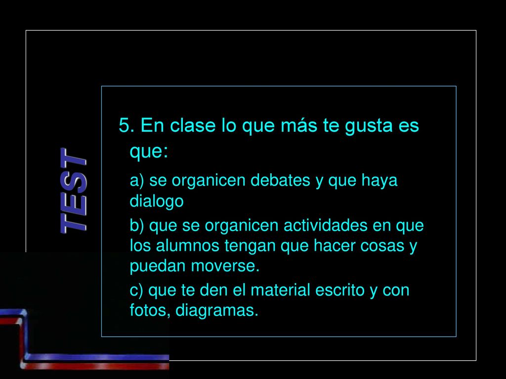 TEST 5. En clase lo que más te gusta es que: