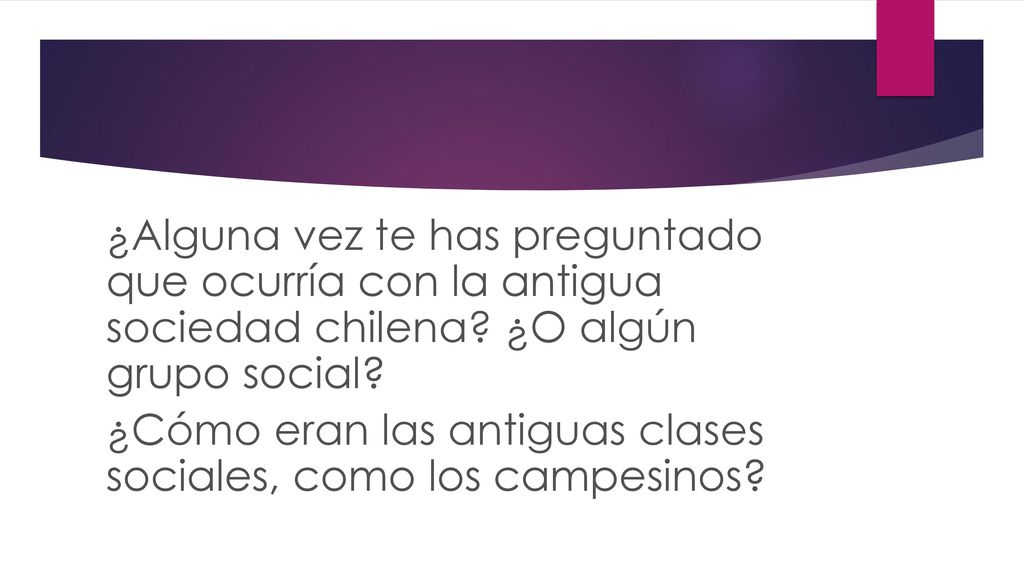 ¿Alguna vez te has preguntado que ocurría con la antigua sociedad chilena.