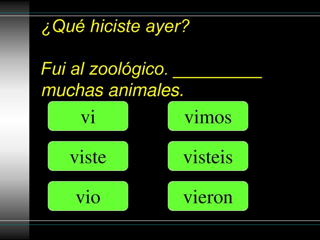 ¿Qué hiciste ayer Fui al zoológico. _________ muchas animales.