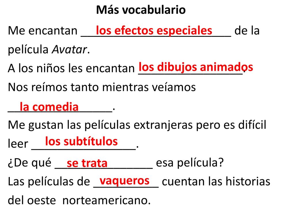Más vocabulario Me encantan _______________________ de la película Avatar. A los niños les encantan ________________.