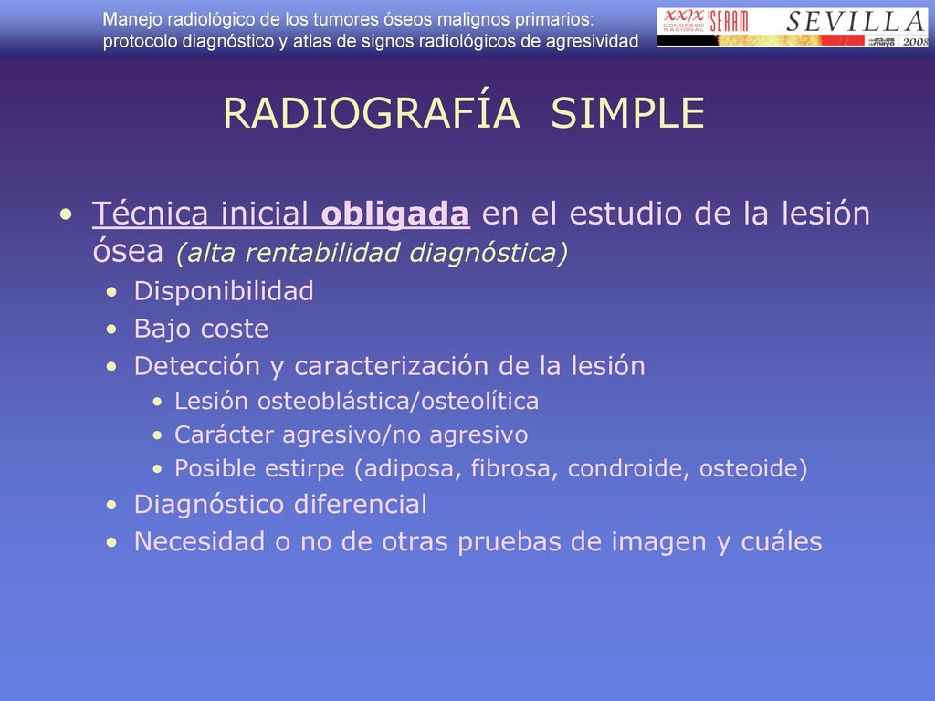 RADIOGRAFÍA SIMPLE Técnica inicial obligada en el estudio de la lesión ósea (alta rentabilidad diagnóstica)