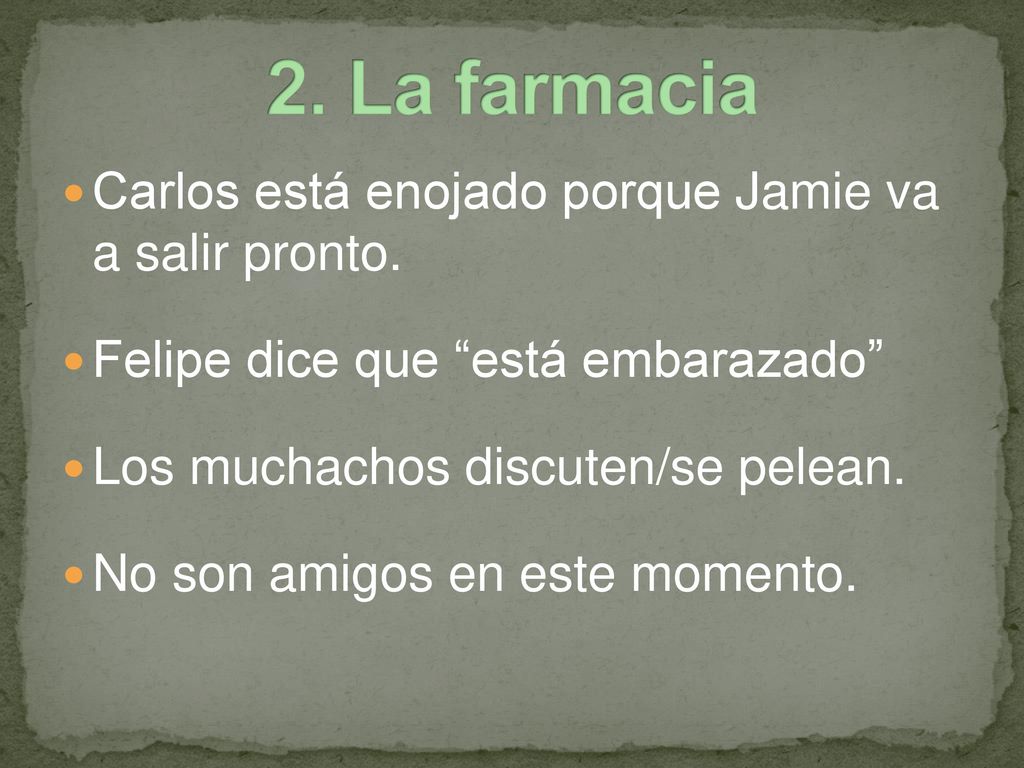 2. La farmacia Carlos está enojado porque Jamie va a salir pronto.