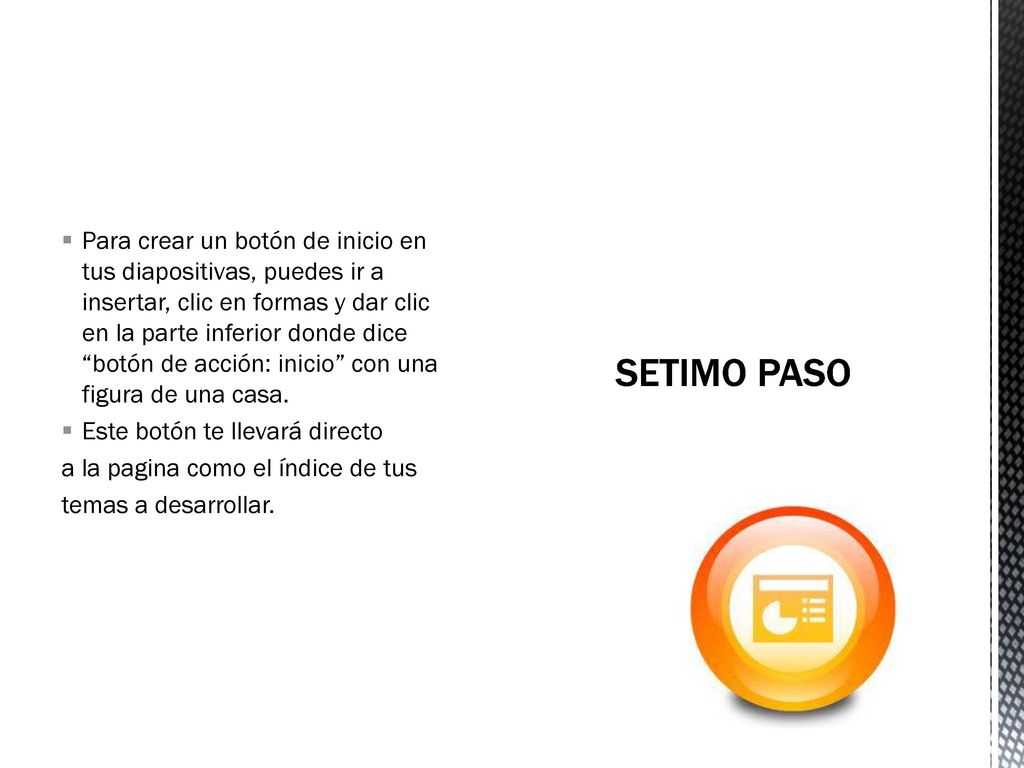 Para crear un botón de inicio en tus diapositivas, puedes ir a insertar, clic en formas y dar clic en la parte inferior donde dice botón de acción: inicio con una figura de una casa.