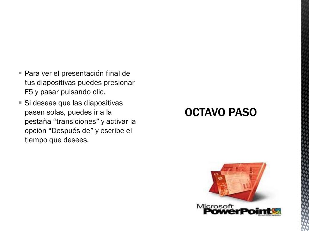 Para ver el presentación final de tus diapositivas puedes presionar F5 y pasar pulsando clic.