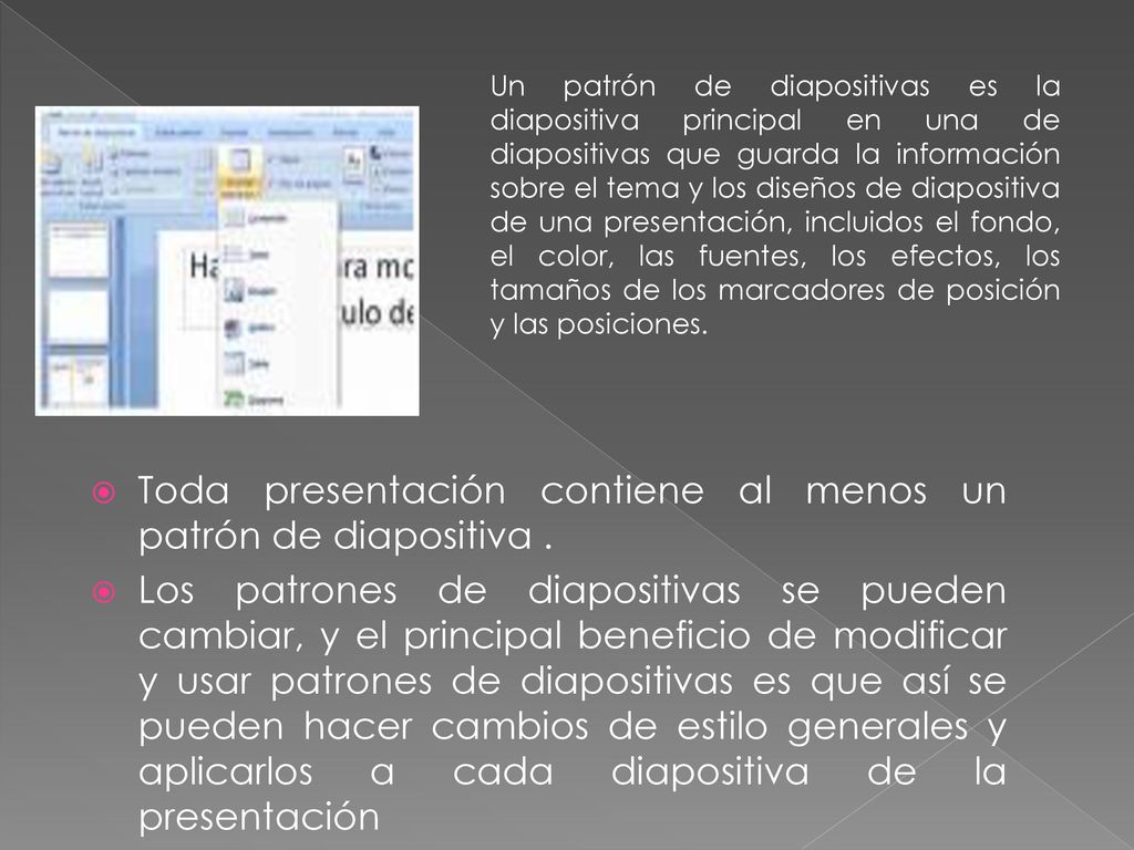 Toda presentación contiene al menos un patrón de diapositiva .