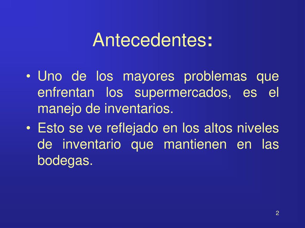 Antecedentes: Uno de los mayores problemas que enfrentan los supermercados, es el manejo de inventarios.