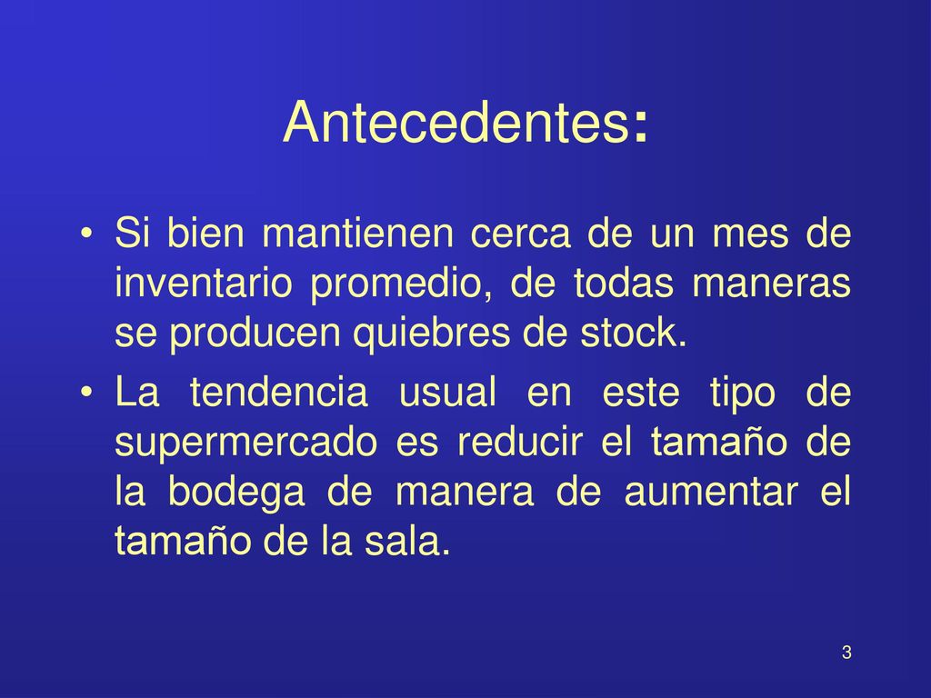 Antecedentes: Si bien mantienen cerca de un mes de inventario promedio, de todas maneras se producen quiebres de stock.