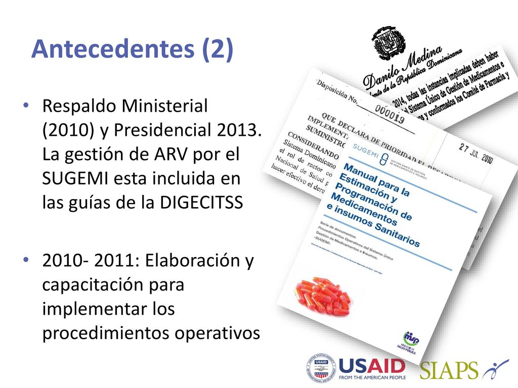 Antecedentes (2) Respaldo Ministerial (2010) y Presidencial La gestión de ARV por el SUGEMI esta incluida en las guías de la DIGECITSS.
