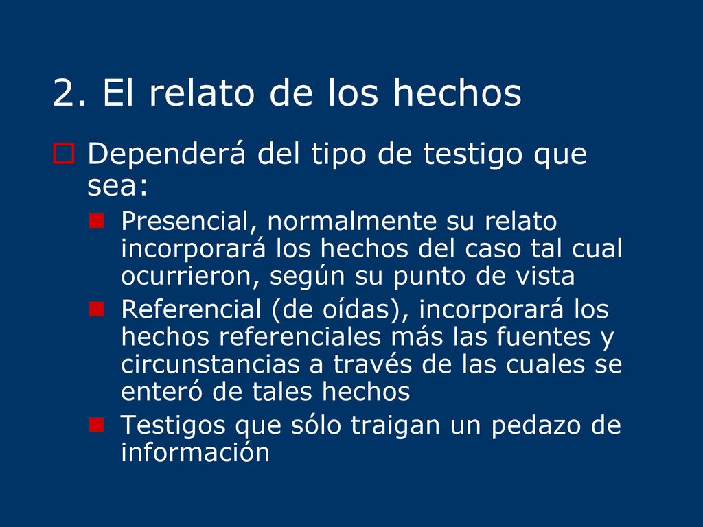 2. El relato de los hechos Dependerá del tipo de testigo que sea: