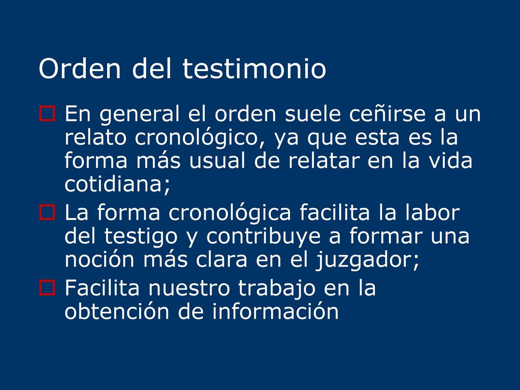 Orden del testimonio En general el orden suele ceñirse a un relato cronológico, ya que esta es la forma más usual de relatar en la vida cotidiana;