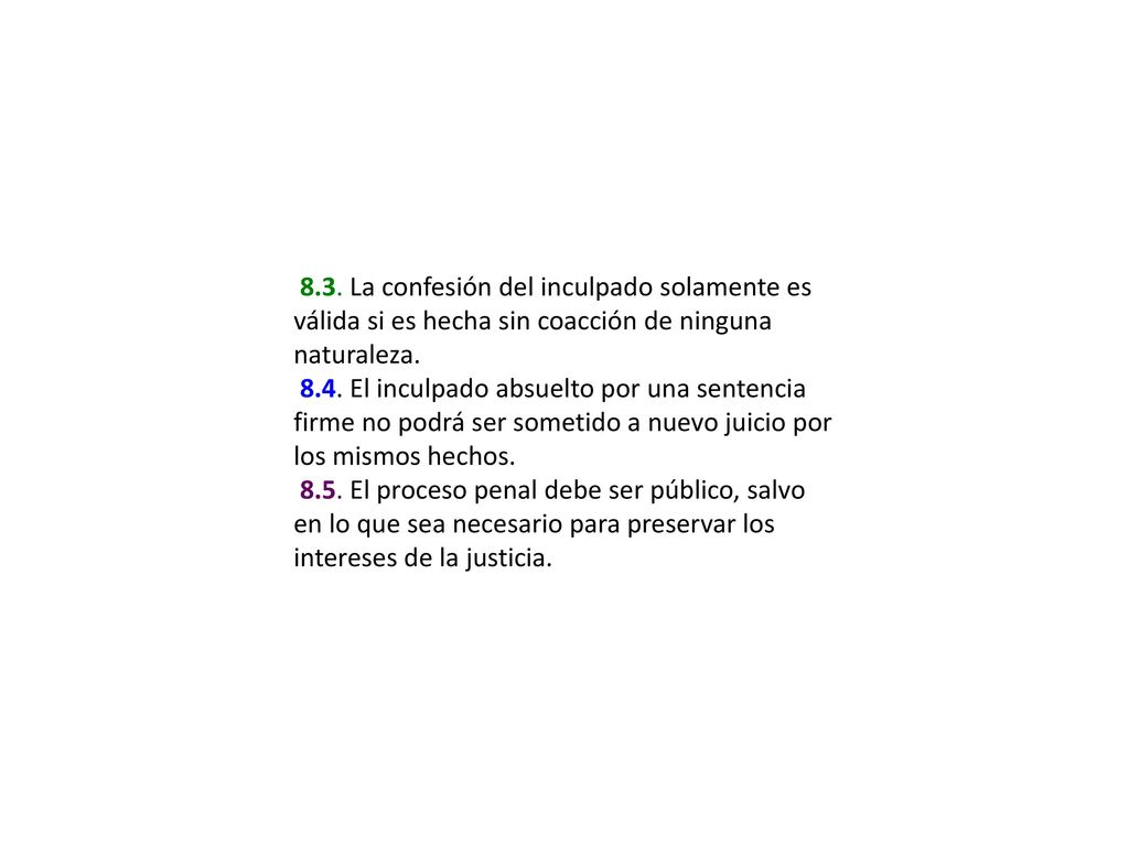 8.3. La confesión del inculpado solamente es válida si es hecha sin coacción de ninguna naturaleza.