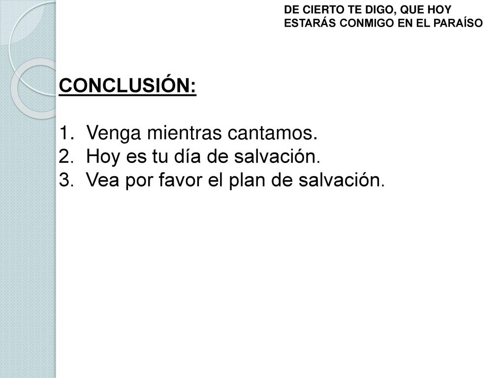 1. Venga mientras cantamos. 2. Hoy es tu día de salvación.