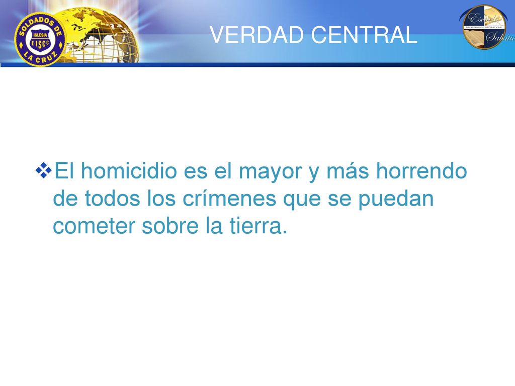 VERDAD CENTRAL El homicidio es el mayor y más horrendo de todos los crímenes que se puedan cometer sobre la tierra.