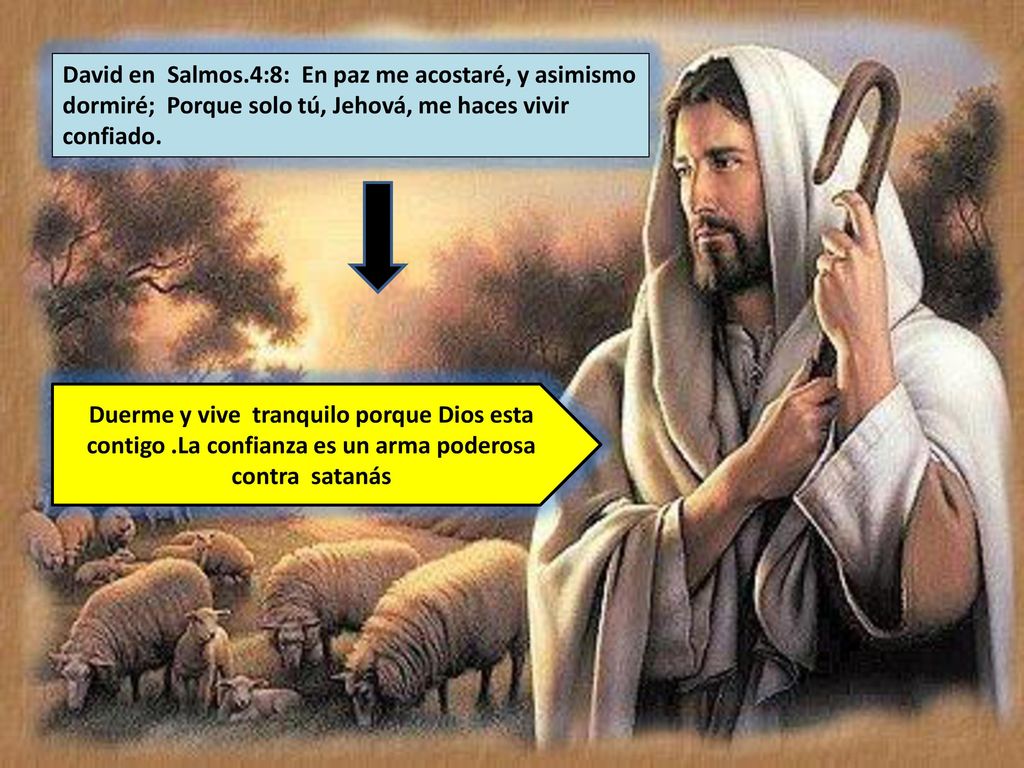 David en Salmos.4:8: En paz me acostaré, y asimismo dormiré; Porque solo tú, Jehová, me haces vivir confiado.