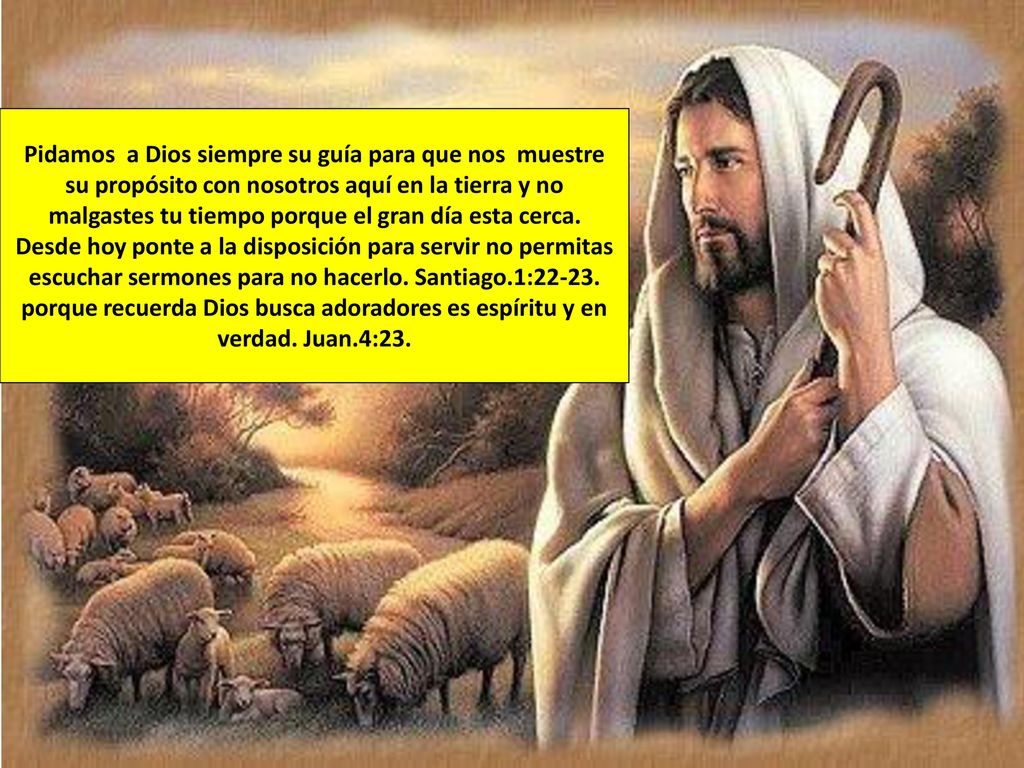 Pidamos a Dios siempre su guía para que nos muestre su propósito con nosotros aquí en la tierra y no malgastes tu tiempo porque el gran día esta cerca.