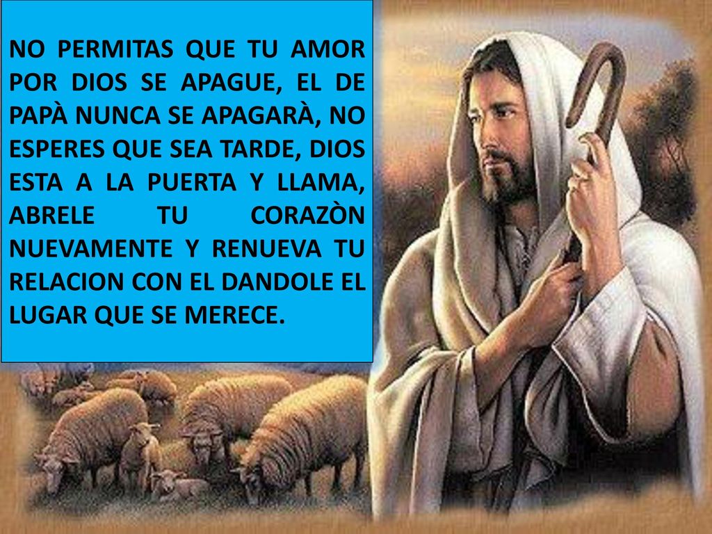 NO PERMITAS QUE TU AMOR POR DIOS SE APAGUE, EL DE PAPÀ NUNCA SE APAGARÀ, NO ESPERES QUE SEA TARDE, DIOS ESTA A LA PUERTA Y LLAMA, ABRELE TU CORAZÒN NUEVAMENTE Y RENUEVA TU RELACION CON EL DANDOLE EL LUGAR QUE SE MERECE.