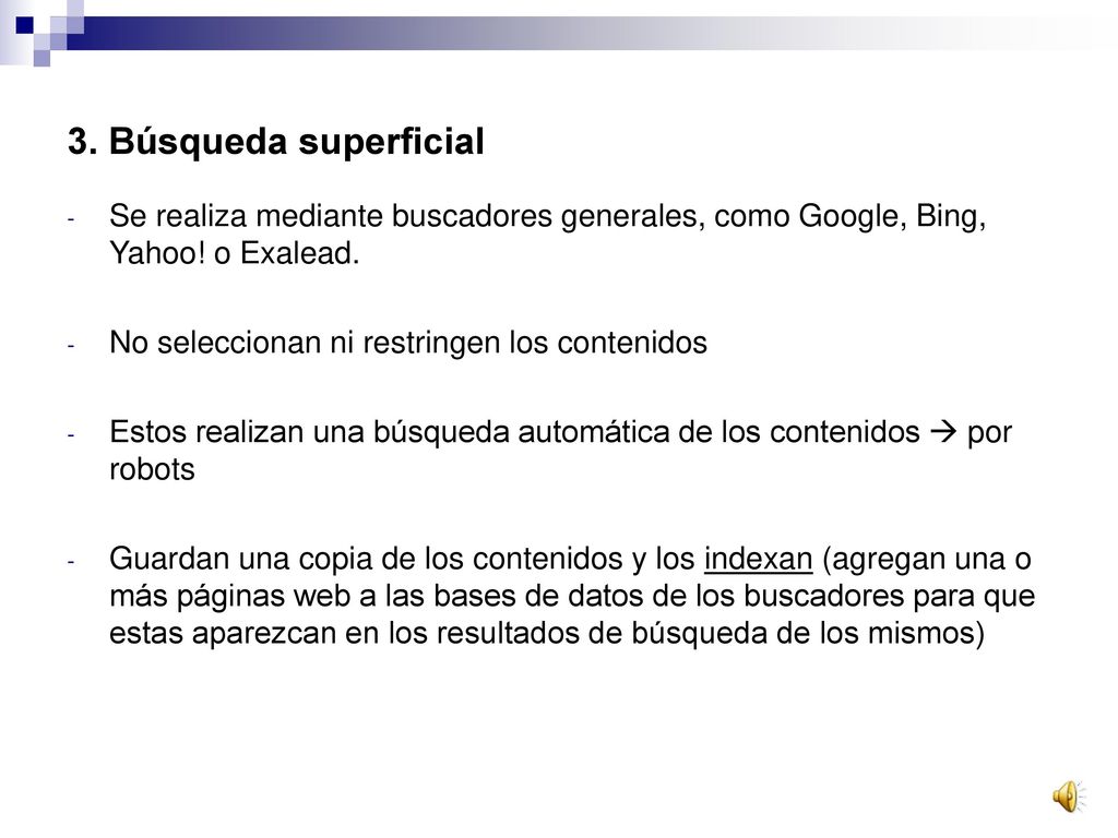 3. Búsqueda superficial Se realiza mediante buscadores generales, como Google, Bing, Yahoo! o Exalead.