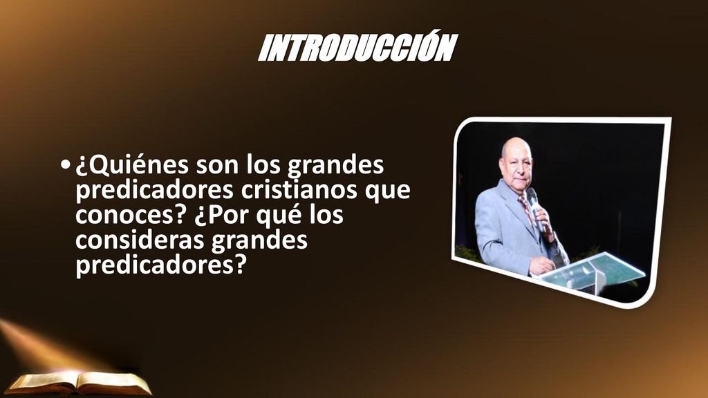 INTRODUCCIÓN ¿Quiénes son los grandes predicadores cristianos que conoces.