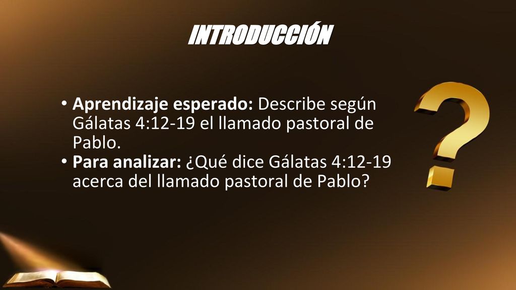INTRODUCCIÓN Aprendizaje esperado: Describe según Gálatas 4:12-19 el llamado pastoral de Pablo.