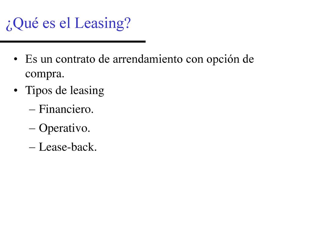 ¿Qué es el Leasing Es un contrato de arrendamiento con opción de compra. Tipos de leasing. Financiero.