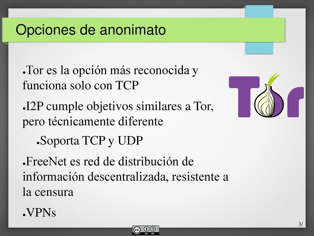 Opciones de anonimato Tor es la opción más reconocida y funciona solo con TCP. I2P cumple objetivos similares a Tor, pero técnicamente diferente.