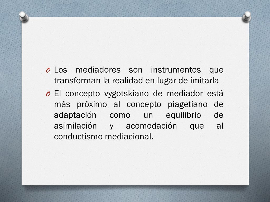 Los mediadores son instrumentos que transforman la realidad en lugar de imitarla