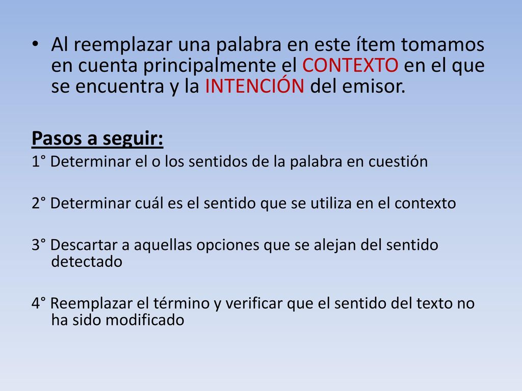 Al reemplazar una palabra en este ítem tomamos en cuenta principalmente el CONTEXTO en el que se encuentra y la INTENCIÓN del emisor.