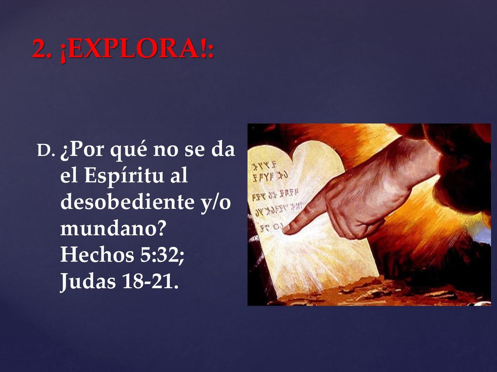 2. ¡EXPLORA!: ¿Por qué no se da el Espíritu al desobediente y/o mundano Hechos 5:32; Judas